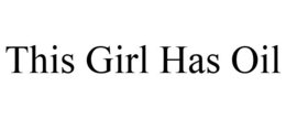 THIS GIRL HAS OIL trademark