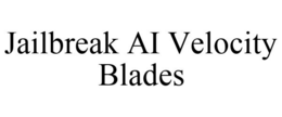 JAILBREAK AI VELOCITY BLADES trademark