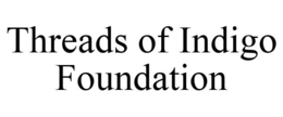 THREADS OF INDIGO FOUNDATION trademark