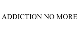 ADDICTION NO MORE trademark