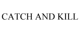 CATCH AND KILL trademark