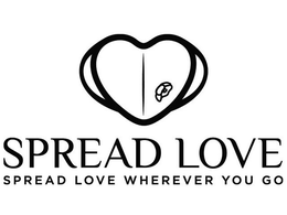 SPREAD LOVE SPREAD LOVE WHEREVER YOU GO trademark