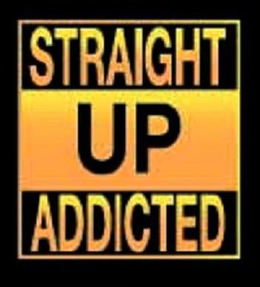 STRAIGHT UP ADDICTED trademark