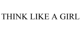 THINK LIKE A GIRL trademark