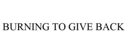 BURNING TO GIVE BACK trademark