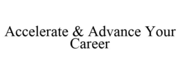 ACCELERATE & ADVANCE YOUR CAREER trademark