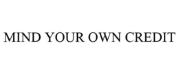 MIND YOUR OWN CREDIT trademark