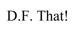D.F. THAT! trademark