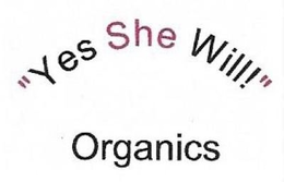 "YES SHE WILL!" ORGANICS trademark