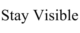 STAY VISIBLE trademark
