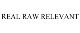 REAL RAW RELEVANT trademark