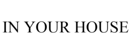 IN YOUR HOUSE trademark