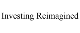 INVESTING REIMAGINED trademark
