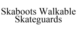 SKABOOTS WALKABLE SKATEGUARDS trademark