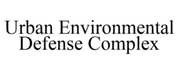URBAN ENVIRONMENTAL DEFENSE COMPLEX trademark