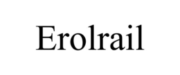 EROLRAIL trademark