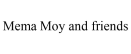 MEMA MOY AND FRIENDS trademark