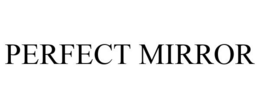 PERFECT MIRROR trademark