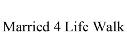 MARRIED 4 LIFE WALK trademark