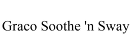 GRACO SOOTHE 'N SWAY trademark