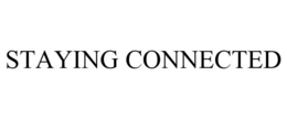 STAYING CONNECTED trademark