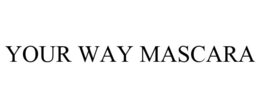 YOUR WAY MASCARA trademark