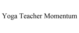 YOGA TEACHER MOMENTUM trademark