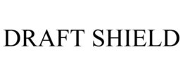 DRAFT SHIELD trademark