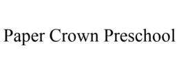 PAPER CROWN PRESCHOOL trademark