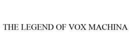 THE LEGEND OF VOX MACHINA trademark