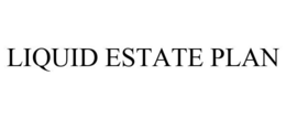 LIQUID ESTATE PLAN trademark