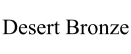 DESERT BRONZE trademark