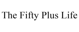 THE FIFTY PLUS LIFE trademark