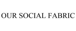 OUR SOCIAL FABRIC trademark