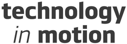 TECHNOLOGY IN MOTION trademark