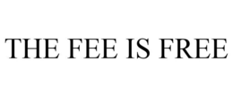 THE FEE IS FREE trademark