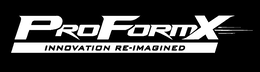 PROFORMX INNOVATION RE-IMAGINED trademark