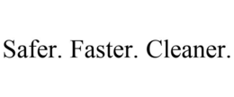 SAFER. FASTER. CLEANER. trademark