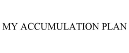 MY ACCUMULATION PLAN trademark