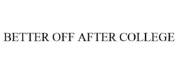 BETTER OFF AFTER COLLEGE trademark