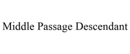 MIDDLE PASSAGE DESCENDANT trademark
