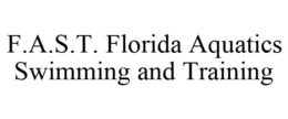 F.A.S.T. FLORIDA AQUATICS SWIMMING AND TRAINING trademark