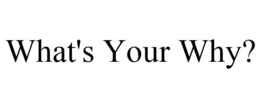 WHAT'S YOUR WHY? trademark
