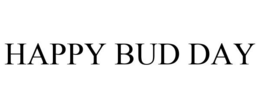 HAPPY BUD DAY trademark