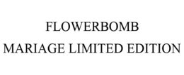 FLOWERBOMB MARIAGE LIMITED EDITION trademark