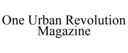 ONE URBAN REVOLUTION MAGAZINE trademark