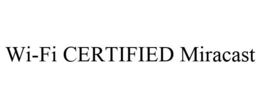 WI-FI CERTIFIED MIRACAST trademark