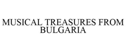 MUSICAL TREASURES FROM BULGARIA trademark
