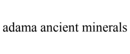 ADAMA ANCIENT MINERALS trademark