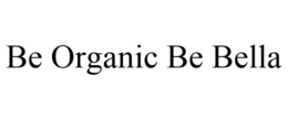 BE ORGANIC BE BELLA trademark
